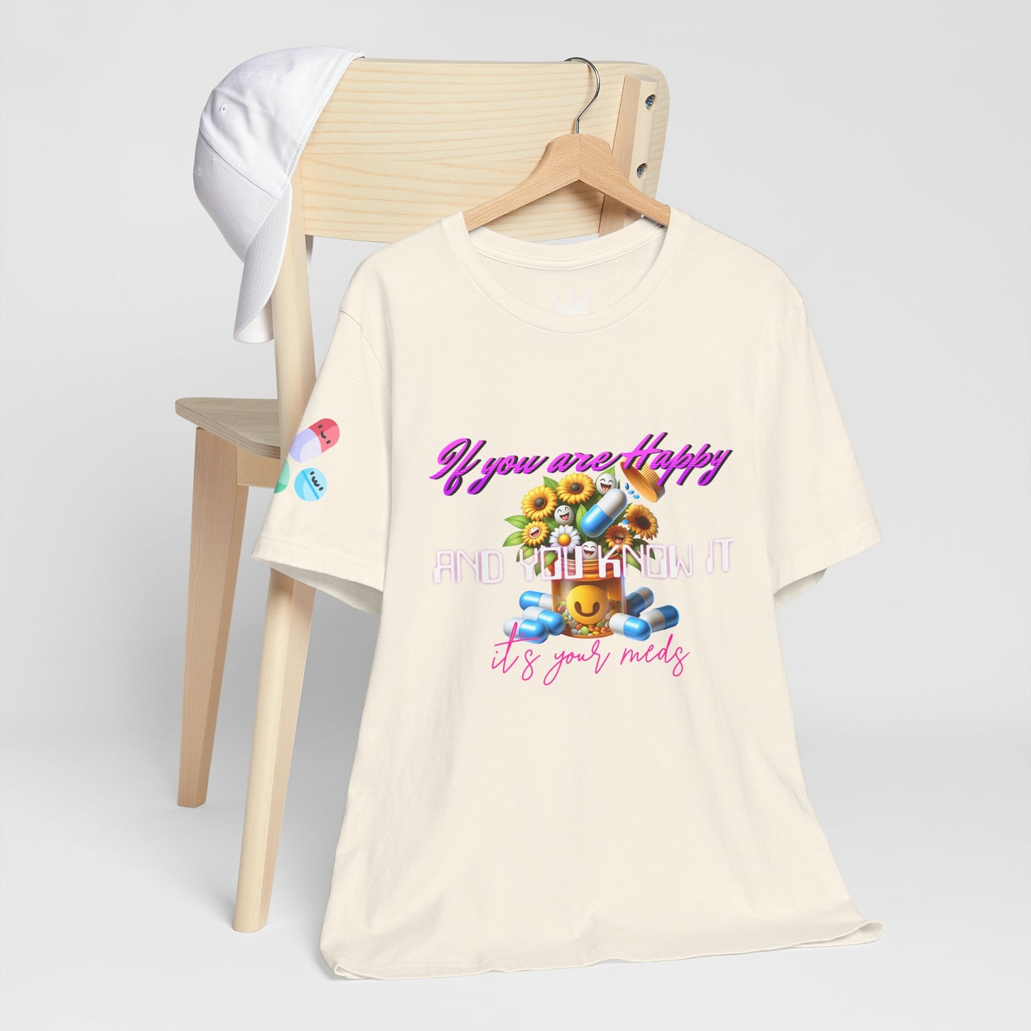 If you are Happy and You Know it It's your Meds - Unisex Tshirt